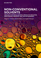 Non-Conventional Solvents. Volume 2, Organic Synthesis, Natural Products Isolation, Drug Design, Industry and the Environment 3111243745 Book Cover