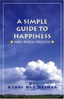 A Simple Guide to Happiness: From a mystical perspective 0974135410 Book Cover