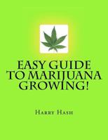 Easy Guide to Marijuana Growing! 1469975882 Book Cover