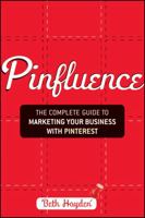 Pinfluence: The Complete Guide to Marketing Your Business with Pinterest 1118393775 Book Cover