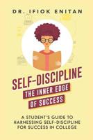 Self-Discipline: A Student's Guide To Harnessing Self-Discipline For Success in College 1096025817 Book Cover