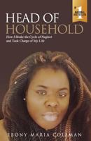 Head of Household: How I Broke the Cycle of Neglect and Took Charge of My Life 1545447268 Book Cover