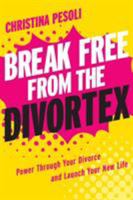 Break Free from the Divortex: Power Through Your Divorce and Launch Your New Life 1580055354 Book Cover