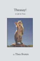 Theasay! A Life in Verse by Thea Bruten: Theasay! 1799017591 Book Cover