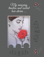 My amazing, timeless and coolest love stories ...: Amazing diary of the emanation of beauty, tenderness and love. Happy Valentine's Day. Be my Valentine. (100 pages, 8.5 x 11) 1656759640 Book Cover