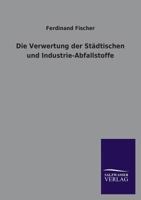 Die Verwertung Der Stadtischen Und Industrie-Abfallstoffe 1246737051 Book Cover