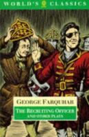 The Recruiting Officer and Other Plays (The Constant Couple; The Twin Rivals; the Recruiting Officer; The Beaux' Stratagem) 0192822497 Book Cover