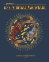 100 LUXURY Animal Mandala Coloring book for adults: 100 Beautiful drawings to color. Animals and Insects. Varied level of difficulty. Large 8x10 format. 100 pages B08RP7JS3D Book Cover