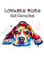 Lovable Dogs Adult Coloring Book: Unique 50 Dogs Patterns for Stress Relief Adult Coloring Books, Dogs Coloring And Activity Book For Teen and Adults(Stay Home And Color Dogs) B088VSTSM4 Book Cover
