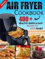 Air Fryer Cookbook: 400+ Healthy Quick & Easy Recipes for Your Family 1520464835 Book Cover