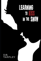 Learning to Kiss in the Snow - story 153947626X Book Cover