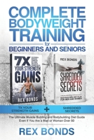 Complete Bodyweight Training for Beginners and Seniors: 7x Your Strength Gains + Shredded Secrets: The Ultimate Muscle Building and Bodybuilding Diet Guide B08L2JH9Q7 Book Cover