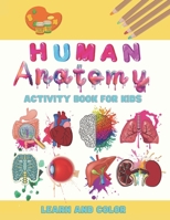 Human anatomy activity book for kids: anatomy and physiology anatomy coloring book human anatomyscience for kids homeschool preschool my first book ... book for toddlers,physiology coloring book B08WVC5DC4 Book Cover