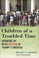 Children of a Troubled Time: Growing Up with Racism in Trump's America 147981511X Book Cover