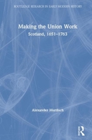 Making the Union Work, 1689 - 1763 1032236930 Book Cover