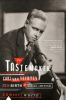 The Tastemaker: Carl Van Vechten and the Birth of Modern America 0374535140 Book Cover