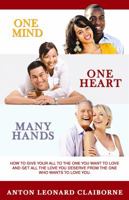 One Mind One Heart Many Hands -Special Edition-: How to Give Your All to the One You Want to Love and Get All the Love You Deserve from the One Who Wants to Love You. 0986217212 Book Cover
