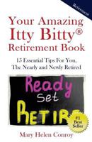 Your Amazing Itty Bitty Retirement Book: 15 Essential Tips for You, the Nearly and Newly Retired 1931191816 Book Cover