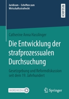 Die Entwicklung der strafprozessualen Durchsuchung: Gesetzgebung und Reformdiskussion seit dem 19. Jahrhundert (Juridicum - Schriften zum Wirtschaftsstrafrecht) 3658336196 Book Cover