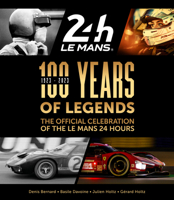 100 Years of Legends: The Official Celebration of the Le Mans 24 Hours 1910505889 Book Cover