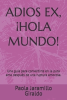 ADIOS EX, ¡HOLA MUNDO!: Una guía para convertirte en la puta ama después de una ruptura amorosa. (Spanish Edition) B0DRDHKBPM Book Cover