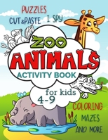 Zoo Animals Activity Book for Kids 4-9: Workbook Full of Coloring and Other Activities Such as Mazes, Cut and Paste, Dot to Dot, Word Search, Puzzles ... Skills B08ZK7XSK5 Book Cover