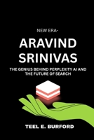 New Era- Aravind Srinivas: The Genius Behind Perplexity AI and the Future of Search B0FK26KSTC Book Cover