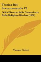 Teorica Del Sovrannaturale V1: O Sia Discorso Sulle Convenienze Della Religione Rivelata (1850) 1160258015 Book Cover