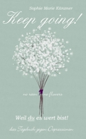 Keep Going - Das Tagebuch gegen Depressionen - Depression Tagebuch: Zum Ausfüllen und Ankreuzen mit täglichen Motivationsquotes: Depressionen selber ... Ankreuzen mit täglichen Mo 3757824598 Book Cover