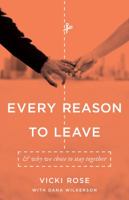 Every Reason to Leave: And Why We Chose to Stay Together 0802406556 Book Cover