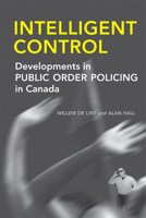 Intelligent Control: Developments in Public Order Policing in Canada 0802038468 Book Cover