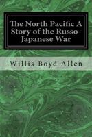 The North Pacific: A Story of the Russo-Japanese War 1023191954 Book Cover