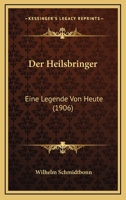 Der Heilsbringer: Eine Legende Von Heute (Classic Reprint) 1167567846 Book Cover