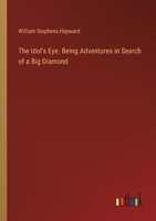 The Idol's Eye. Being Adventures in Search of a Big Diamond 3385328594 Book Cover