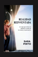 REALIDAD REINVENTADA: Un viaje que invita a la reflexión a través de la verdad y la percepción B0CHL96CPX Book Cover