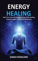 Energy Healing: Heal Your Body and Increase Energy with Reiki Healing, Guided Imagery, Chakra Balancing, and Chakra Healing 195479732X Book Cover