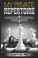 My Private Repertoire: Building a Powerful Queen Pawn Opening for White (Chess Openings Book 1) 1519014651 Book Cover