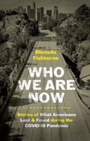 Who We Are Now: Stories of What Americans Lost and Found during the COVID-19 Pandemic 1469671239 Book Cover
