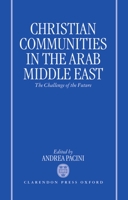 Christian Communities in the Arab Middle East: The Challenge of the Future 0198293887 Book Cover