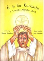 E Is For Eucharist: A Catholic Alphabet Book 0982646801 Book Cover