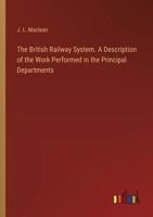 The British Railway System. A Description of the Work Performed in the Principal Departments 3385353106 Book Cover