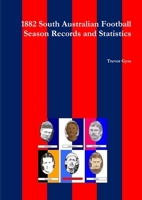1882 South Australian Football Season Records and Statistics 1471620174 Book Cover