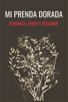 MI PRENDA DORADA, ROMANCE, AMOR Y DESAMOR: COLECCIÓN DE VERSOS DE AMOR Y DESAMOR PARA DEDICAR B09VFTF8TN Book Cover