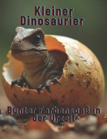 Kleiner Dinosaurier : Bunter Farbenspaß in der Urzeit (German Edition) B0F61XC5BF Book Cover