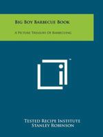 Big Boy Barbecue Book: A Picture Treasury Of Barbecuing 1258188856 Book Cover