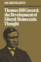 Thomas Hill Green and the Social Assumption of Liberal Democratic Thought 0802055036 Book Cover