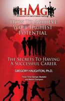 How To Achieve Your Highest Potential: The Secrets To Having A Successful Career 1518818617 Book Cover