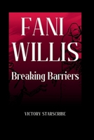 FANI WILLIS: BREAKING BARRIERS: The Inspiring Journey of a Woman's Triumph in Law and Leadership B0CWL51G97 Book Cover