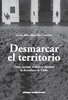 Desmarcar el territorio: Otras escenas artísticas durante la dictadura en Chile (Spanish Edition) 9566203888 Book Cover