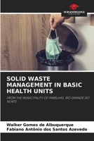 SOLID WASTE MANAGEMENT IN BASIC HEALTH UNITS: FROM THE MUNICIPALITY OF PARELHAS, RIO GRANDE DO NORTE 6206107736 Book Cover
